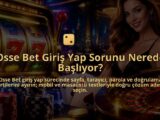 Osse-Bet-Giris-Yap-Sorunu-Nerede-Basliyor-overlay-1788769845.jpg